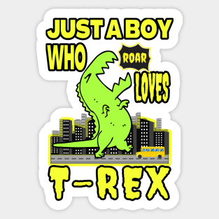 JUST A BOY WHO LOVES DINOSAURS | FOR THOSE WHO LOVE THE KING OF THE DINOSAURS Sticker